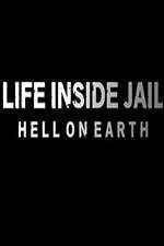 Watch Life Inside Jail: Hell on Earth Alluc