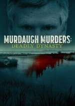 Watch Murdaugh Murders: Deadly Dynasty Alluc