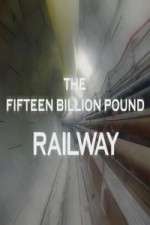 Watch The Fifteen Billion Pound Railway Alluc
