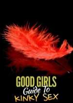 Watch Good Girls' Guide to Kinky Sex Alluc