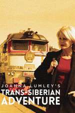 Watch Joanna Lumleys Trans-Siberian Adventure Alluc