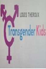 Watch Louis Theroux Transgender Kids Alluc
