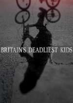 Watch Britain's Deadliest Kids Alluc