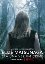 Watch Elize Matsunaga: Era Uma Vez Um Crime Alluc
