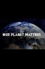 Watch Our Planet Matters Alluc