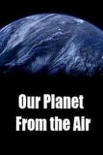Watch Our Planet From the Air Alluc