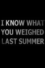 Watch I Know What You Weighed Last Summer Alluc