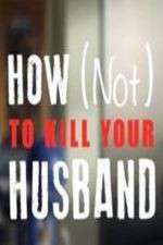Watch How Not to Kill Your Husband Alluc