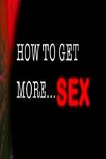 Watch How to Get More Sex Alluc