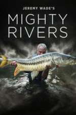 Watch Jeremy Wade's Mighty Rivers Alluc
