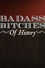 Watch Badass Bitches of History Alluc