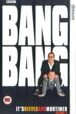 Watch Bang Bang Its Reeves and Mortimer Alluc