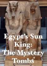 Watch Egypt's Sun King: The Mystery Tombs Alluc