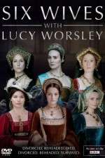Watch Six Wives with Lucy Worsley Alluc