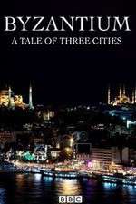 Watch Byzantium a Tale of Three Cities Alluc