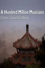 Watch A Hundred Million Musicians China's Classical Challenge Alluc