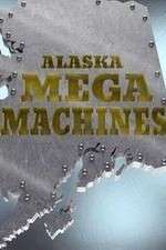 Watch Alaska Mega Machines Alluc