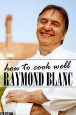 Watch Raymond Blanc: How to Cook Well Alluc