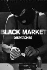 Watch Black Market: Dispatches Alluc