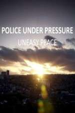 Watch Police Under Pressure - Uneasy Peace Alluc